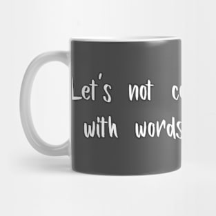 Let's Not Complicate Things With Words or Feelings Mug